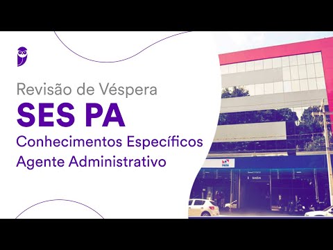 Revisão de Véspera SES PA - Conhecimentos Específicos – Agente Administrativo