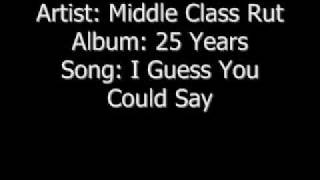 &quot;I Guess You Could Say&quot; by Middle Class Rut