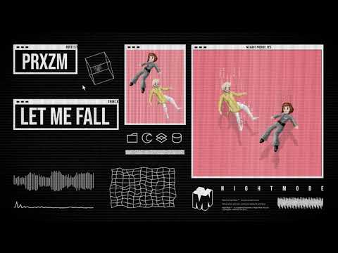 PRXZM - Let Me Fall