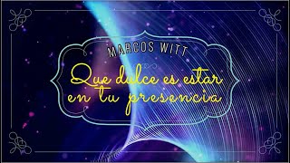 Que dulce es estar en tu presencia - Marcos Witt