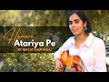 Hamari Atariya Pe Thumri By Inayat Kaur Bajaj Unplugged Version Trending Song