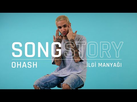 Ohash “İlgi Manyağı” | SongStory