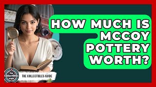How Much Is McCoy Pottery Worth - The Collectibles Guide