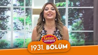 Gelinim Mutfakta 1931. Bölüm - 19 Ekim Pazartesi