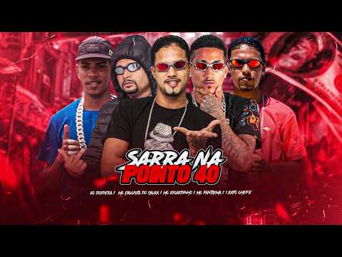 SARRA NA PONTO 40 - MC RICARDINHO, MC FANTAXMA, MC PAULISTA DO IBURA, 1.RATO CHEFE, EO DOIDERA