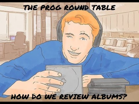 PROG ROUND TABLE – EPISODE4: HOW DO WE REVIEW ALBUMS?