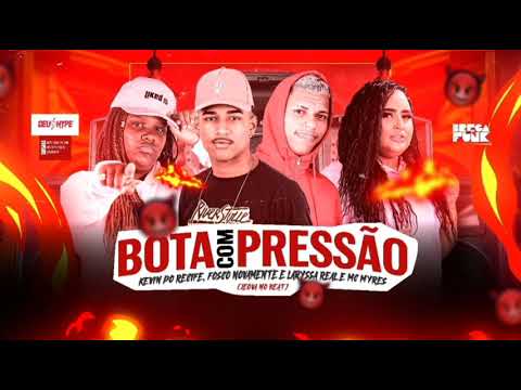 KEVIN DO RECIFE- FOSCO NOVAMENTE- LARYSSA REAL- MC MYRES / BOTA COM PRESSÃO/ BANDIDO PROCURADO