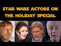 Star Wars Actors On The Holiday Special