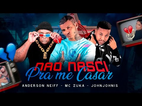 ANDERSON NEIFF, MC ZUKA, JOHN JOHNIS - NÃO NASCI PRA ME CASAR