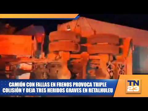Camión con fallas en frenos provoca triple colisión y deja tres heridos graves en Retalhuleu