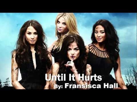 Until It Hurts - Fransisca Hall (Pretty Little Liars 3x17)