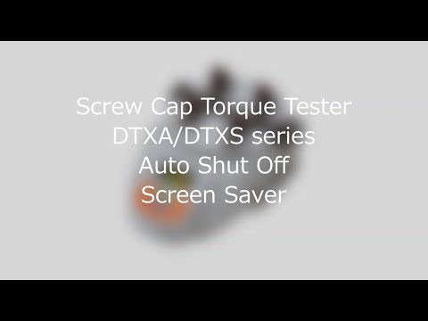 【Users Guide】Screw Cap Torque TesterDTXA/DTXS series Auto Shut OffScreen Saver