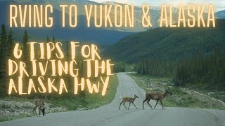 RVing to Alaska & Yukon Ep. 2 - 6 Tips for Driving the Alaska Highway