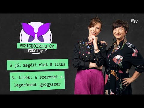 A jól megélt élet 3. titka: A szeretet a legerősebb gyógyszer – Pszichotrillák