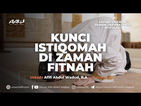 KUNCI ISTIQOMAH DI ZAMAN FITNAH | Ustadz Afifi Abdul Wadud, B.A.