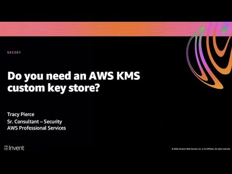 AWS re:Invent 2020: Do you need an AWS KMS custom key store?