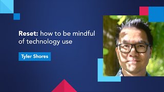 Reset: how to be mindful of technology use
