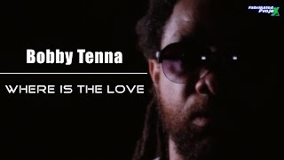 Bobby Tenna - Where is the love (Director's Cut)