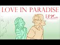 Love In Paradise EPIC The Musical Animatic