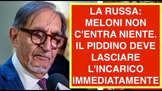 LA RUSSA: MELONI NON C'ENTRA NIENTE. IL PIDDINO DEVE LASCIARE L'INCARICO IMMEDIATAMENTE