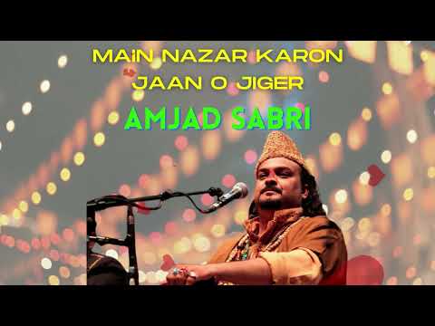 Main Nazar Karon Jaan O Jiger @Amjad Sabri