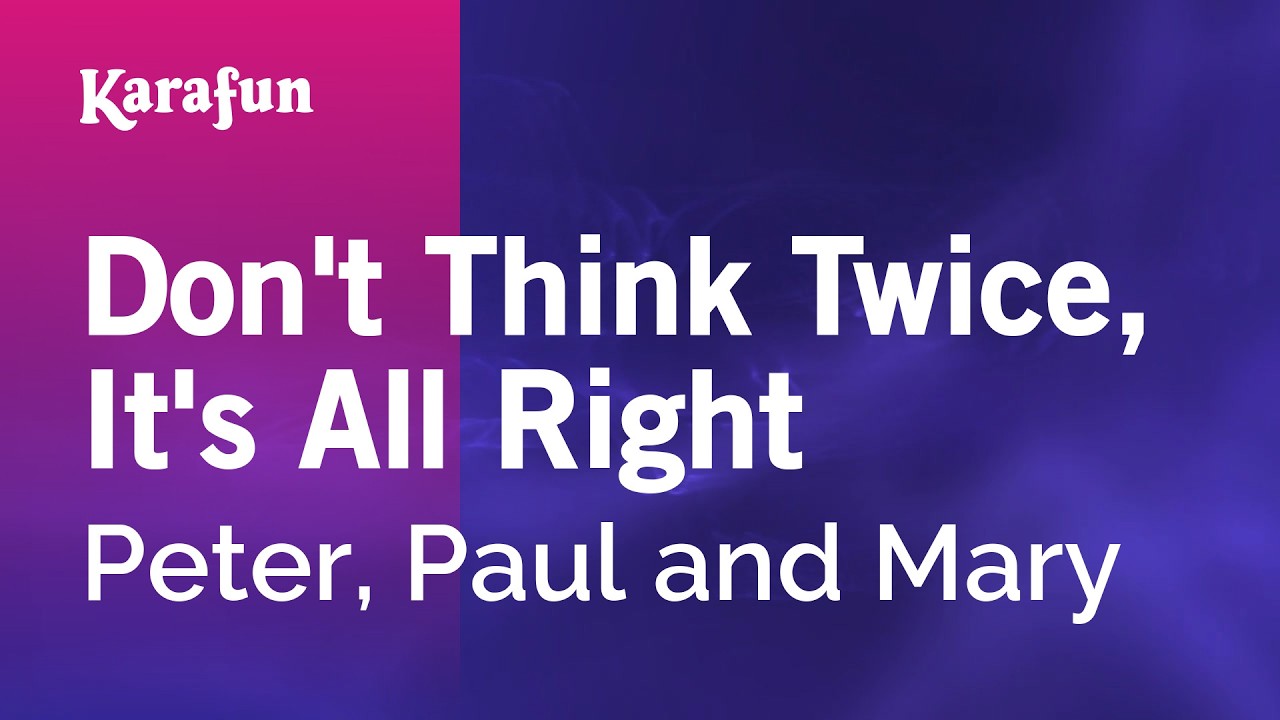 Don't Think Twice, It's All Right - Peter, Paul and Mary | Karaoke Version | KaraFun