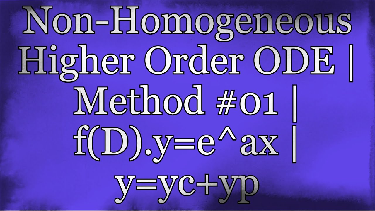 Non-Homogeneous Higher Order Differential Equation | Method #01 | f(D).y=e^ax | y=yc+yp | C.F & P.I