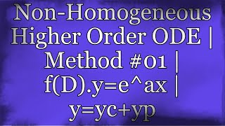 Non-Homogeneous Higher Order Differential Equation | Method #01 | f(D).y=e^ax | y=yc+yp | C.F & P.I