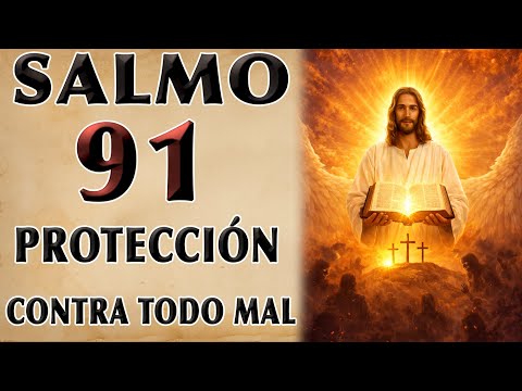 SALMO 91 DE PROTECCIÓN CONTRA TODO MAL