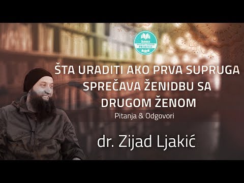Šta uraditi ako prva supruga sprečava ženidbu sa drugom ženom - dr. Zijad Ljakić