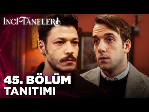 İnci Taneleri – 45. Bölüm Tanıtımı