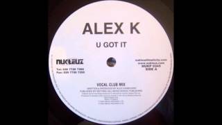 Alex K - U Got It (Vocal Club Mix) (2000)