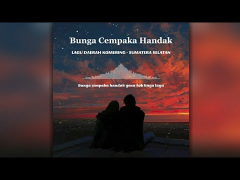 Bunga Cempaka Handak - Lagu Daerah Komering - Sumatera Selatan