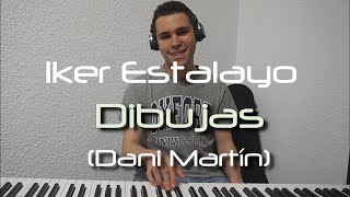 Dani Martín - Dibujas (Piano Cover) - Iker Estalayo