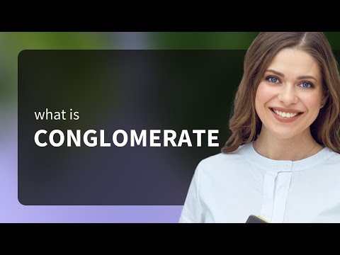 Conglomerate | meaning of CONGLOMERATE