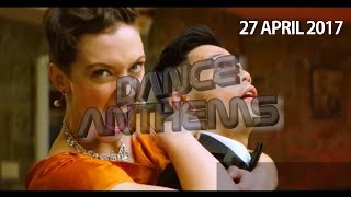 DANCE ANTHEMS (Week 17, 27 April 2017)