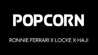 POPCORN - Ronnie Ferrari x Locke x Haji