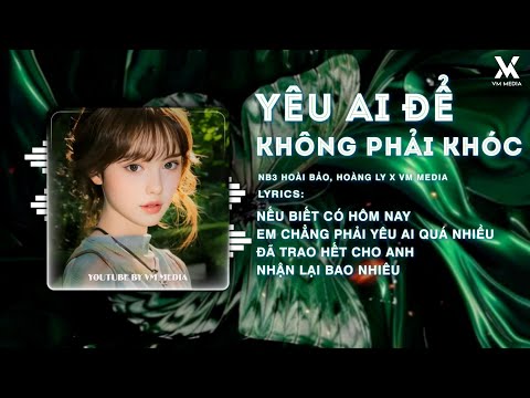 1 HOUR | Yêu Ai Remix - NB3 Hoài Bảo x Hoàng Ly 🎼 Yêu Ai Để Không Phải Khóc Remix Viral TikTok
