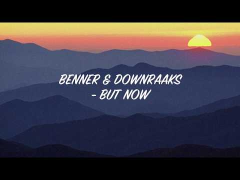 Benner & DownRaaks - But Now [Lyric Video]