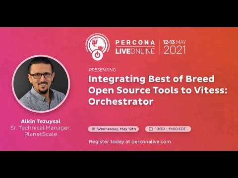 Alkin Tezuysal PlanetScale Integrating Best of Breed Open Source Tools to Vitess Orchestrator