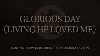 Casting Crowns, Jon Reddick, Tasha Layton - Glorious Day (Living He Loved Me) [Official Audio Video]
