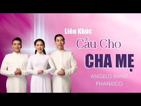 Liên Khúc : CẦU CHO CHA MẸ 2 & 7 | Angelo Band | OFFICIAL MV