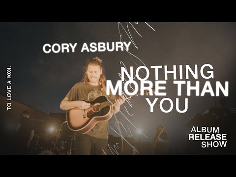 Nothing More Than You (Live) - Cory Asbury | To Love A Fool