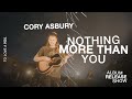 Nothing More Than You (Live) - Cory Asbury | To Love A Fool