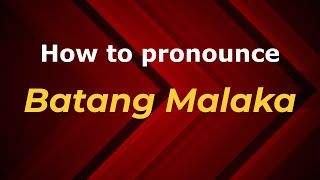 How to pronounce Batang Malaka
