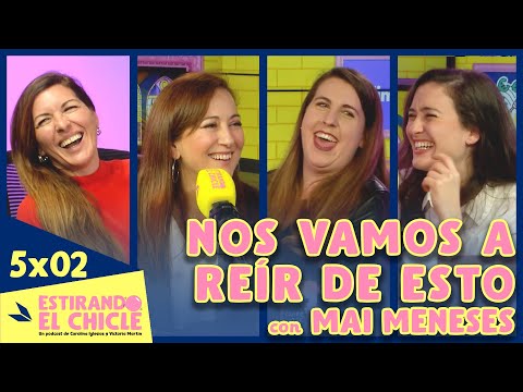 NOS VAMOS A REÍR DE ESTO con MAI MENESES | Estirando el chicle 5x02