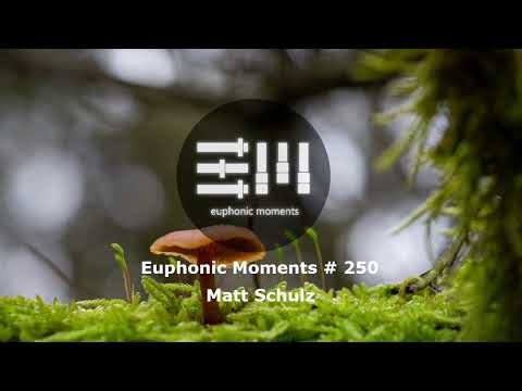 Euphonic Moments # 250 Matt Schulz