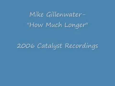 Mike Gillenwater- How Much Longer