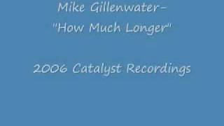 Mike Gillenwater- How Much Longer