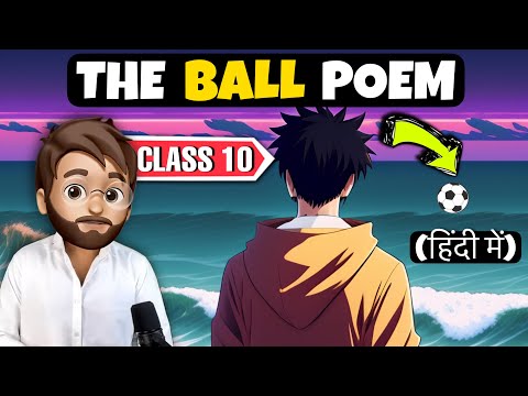 The Ball Poem Class 10 In Hindi | Animated | Full (हिन्दी में) Explained | class 10 the ball poem